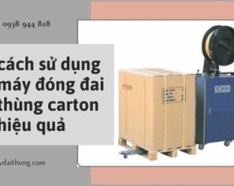 Cách sử dụng máy đóng đai thùng Carton hiệu quả