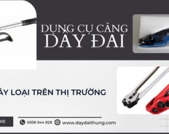 Dụng Cụ Căng Dây Đai Có Những Loại Nào